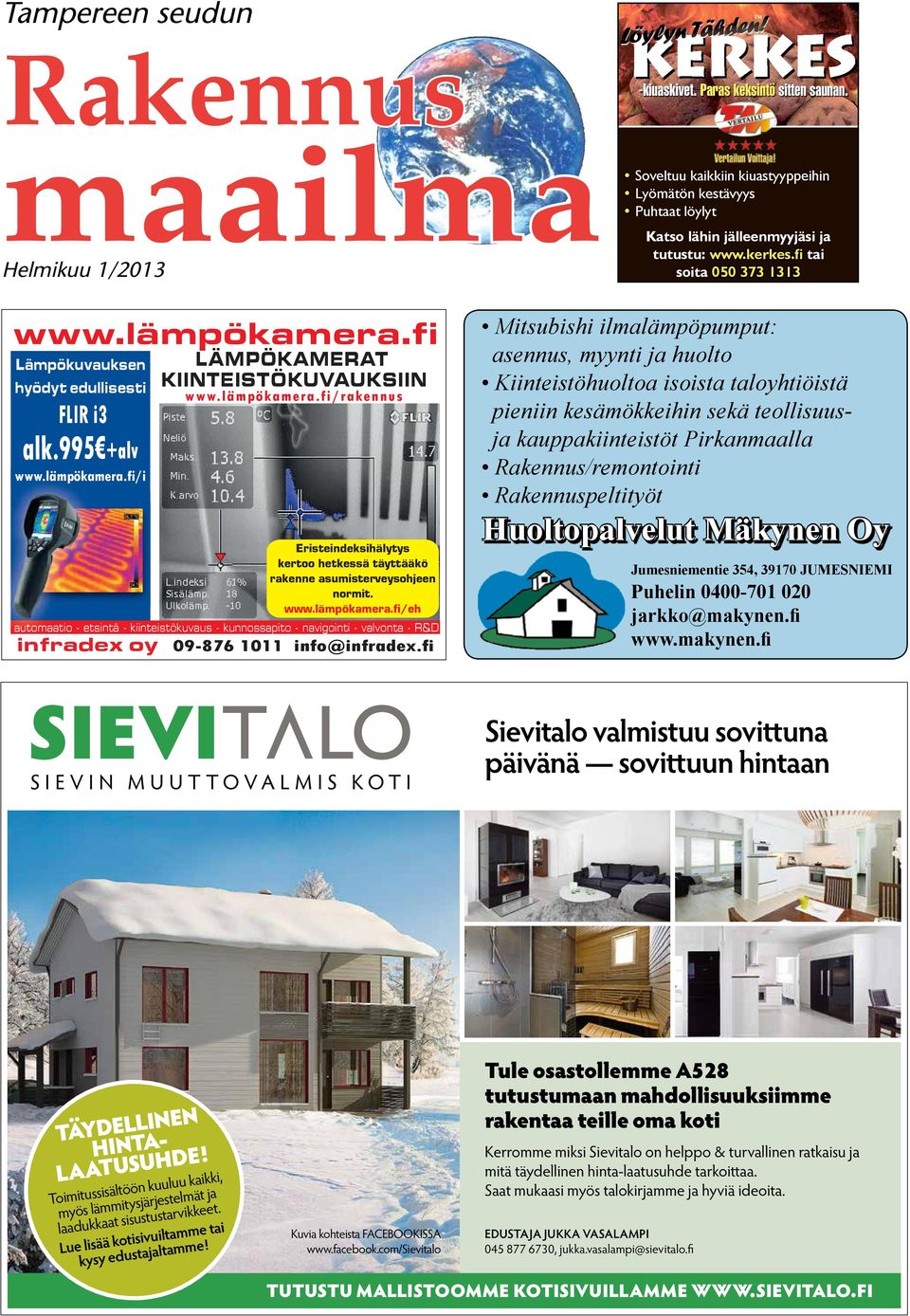 lämpökamera.fi Lämpökuvauksen hyödyt edullisesti FLIR i3 alk.995 +alv www.lämpökamera.fi/i infradex oy LÄMPÖKAMERAT KIINTEISTÖKUVAUKSIIN www.lämpökamera.fi/rakennus Eristeindeksihälytys kertoo hetkessä täyttääkö rakenne asumisterveysohjeen normit.