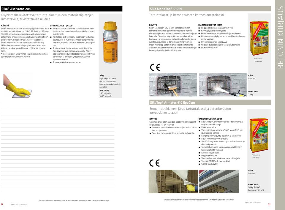 Sika Aktivator-205 on valmistettu ISO 9001 / 14001-laadunvalvonta ja ympäristönormien mukaisesti sekä responsible care ohjelmaa noudattaen. * kts.