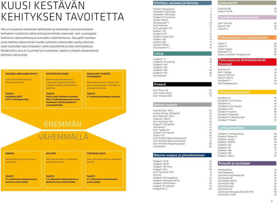 Sika pyrkii luomaan arvoa kaikkien sidosryhmien hyväksi sellaisten ratkaisuiden avulla, jotka kattavat tuotteiden koko elinkaaren, kaikki järjestelmät ja koko toimitusketjun.