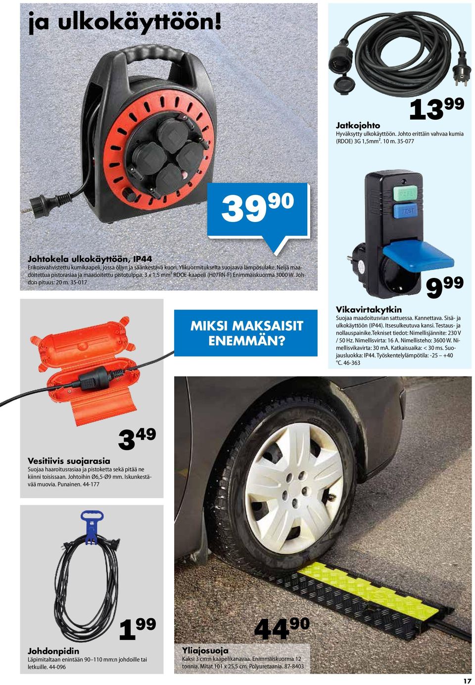 Neljä maadoitettua pistorasiaa ja maadoitettu pistotulppa. 3 x 1,5 mm² RDOE-kaapeli (H07RN-F) Enimmäiskuorma 3000 W. Johdon pituus: 20 m. 35-017 MIKSI MAKSAISIT ENEMMÄN?