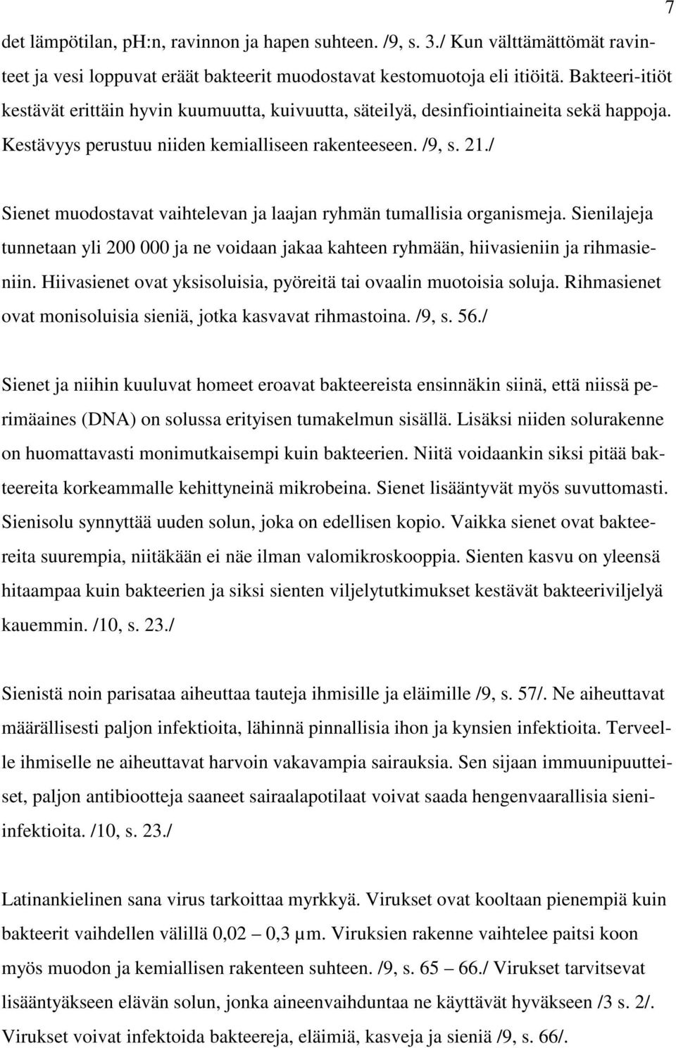 / Sienet muodostavat vaihtelevan ja laajan ryhmän tumallisia organismeja. Sienilajeja tunnetaan yli 200 000 ja ne voidaan jakaa kahteen ryhmään, hiivasieniin ja rihmasieniin.