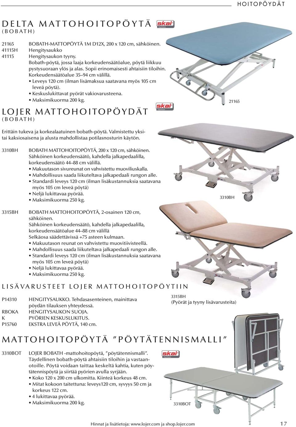 Leveys 120 cm (ilman lisämaksua saatavana myös 105 cm leveä pöytä). Keskuslukittavat pyörät vakiovarusteena. Maksimikuorma 200 kg.