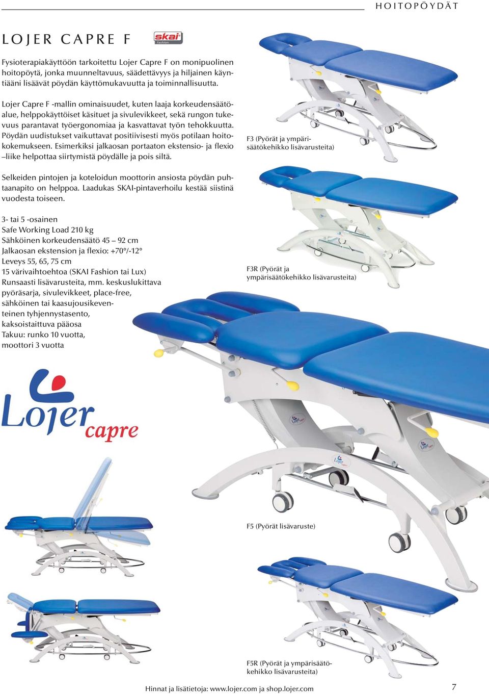 Lojer Capre F -mallin ominaisuudet, kuten laaja korkeudensäätöalue, helppokäyttöiset käsituet ja sivulevikkeet, sekä rungon tukevuus parantavat työergonomiaa ja kasvattavat työn tehokkuutta.