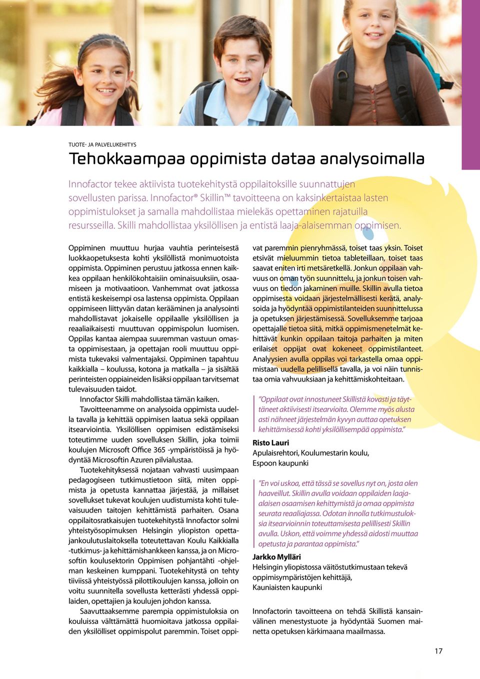 Skilli mahdollistaa yksilöllisen ja entistä laaja-alaisemman oppimisen. Oppiminen muuttuu hurjaa vauhtia perinteisestä luokkaopetuksesta kohti yksilöllistä monimuotoista oppimista.