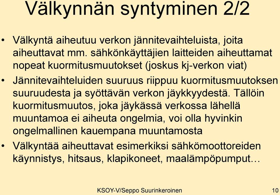 kuormitusmuutoksen suuruudesta ja syöttävän verkon jäykkyydestä.