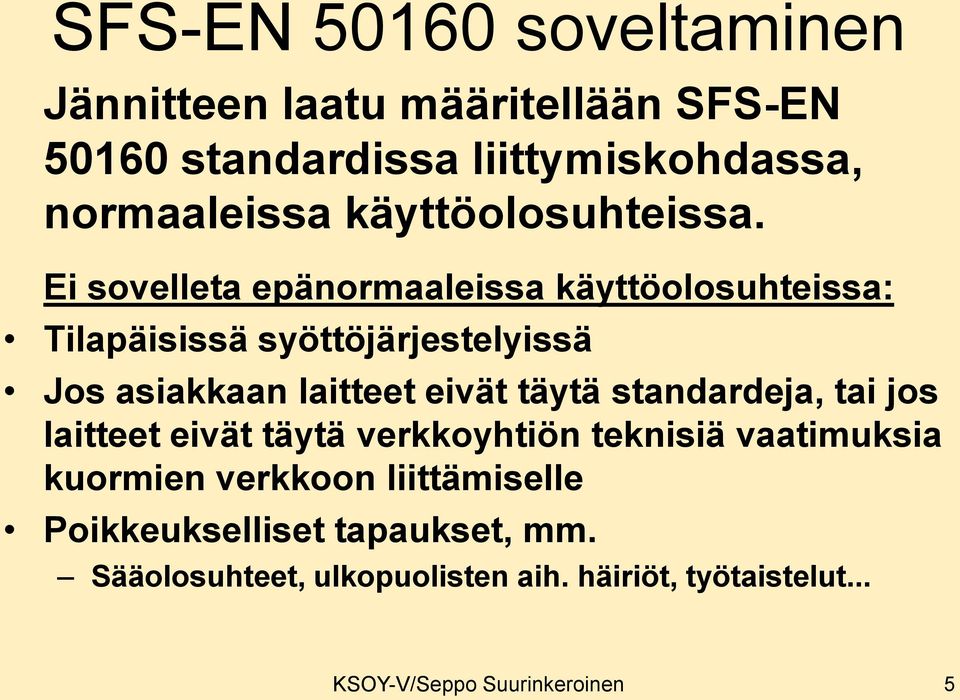 Ei sovelleta epänormaaleissa käyttöolosuhteissa: Tilapäisissä syöttöjärjestelyissä Jos asiakkaan laitteet eivät täytä