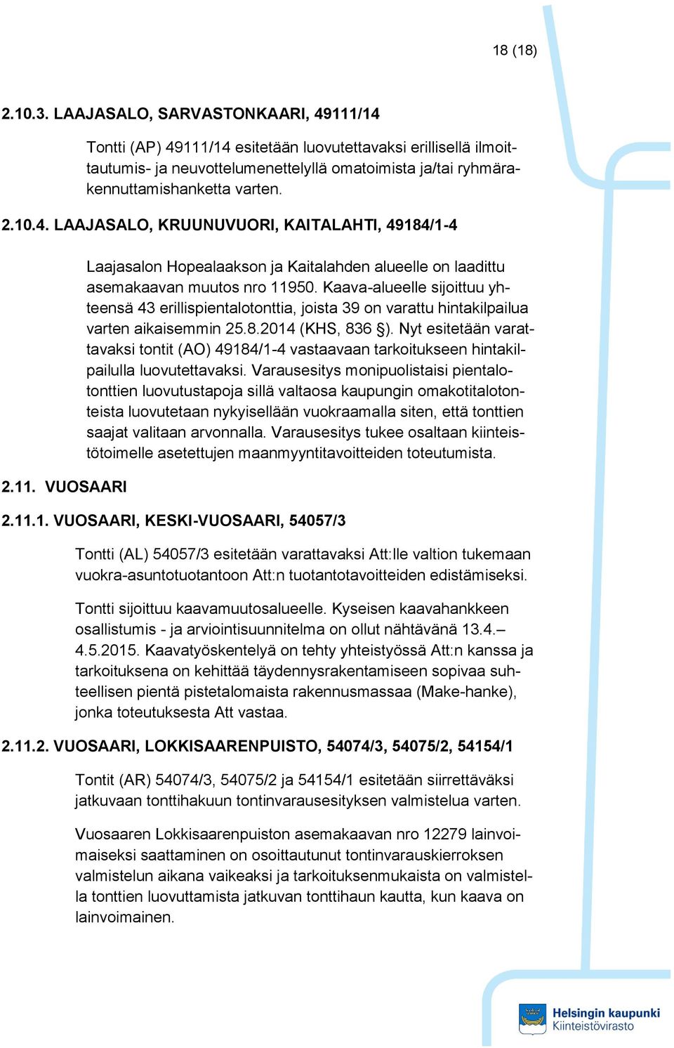 11. VUOSAARI Laajasalon Hopealaakson ja Kaitalahden alueelle on laadittu asemakaavan muutos nro 11950.