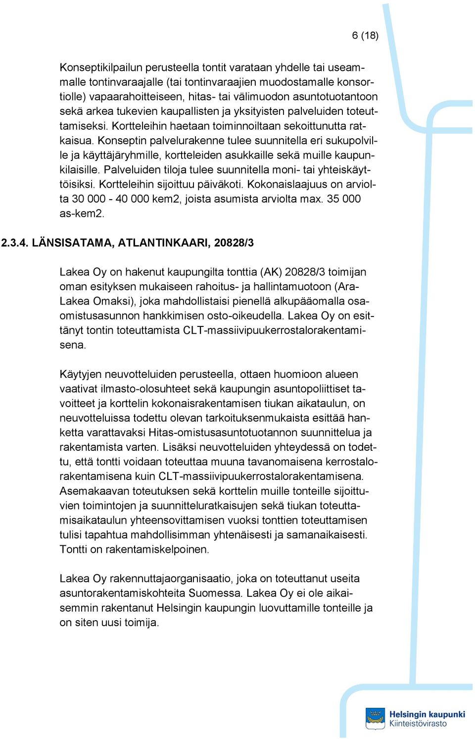 Konseptin palvelurakenne tulee suunnitella eri sukupolville ja käyttäjäryhmille, kortteleiden asukkaille sekä muille kaupunkilaisille.