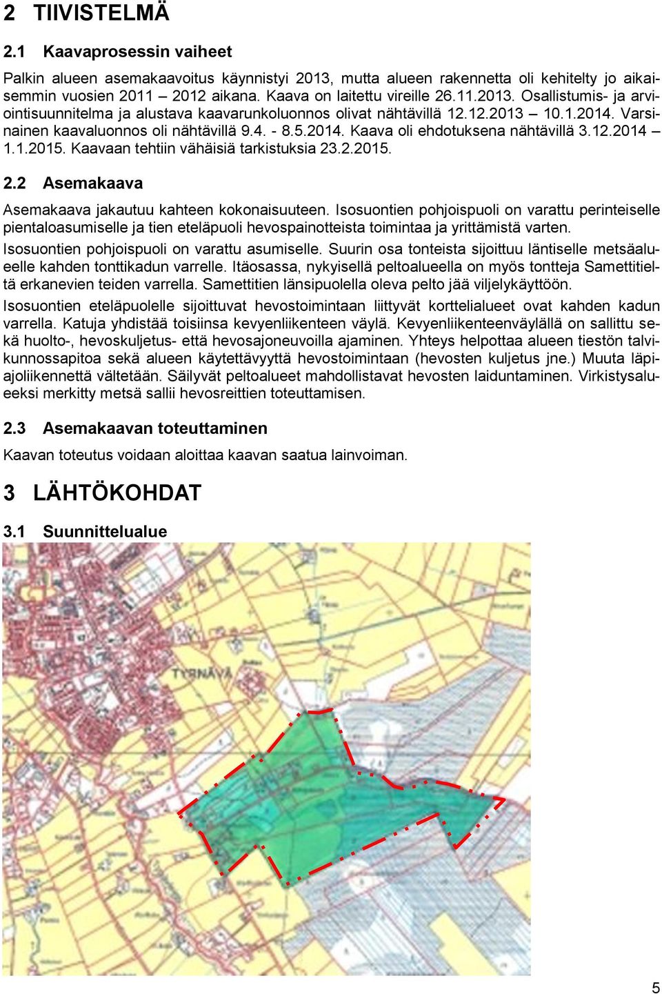 .2.2015. 2.2 Asemakaava Asemakaava jakautuu kahteen kokonaisuuteen.