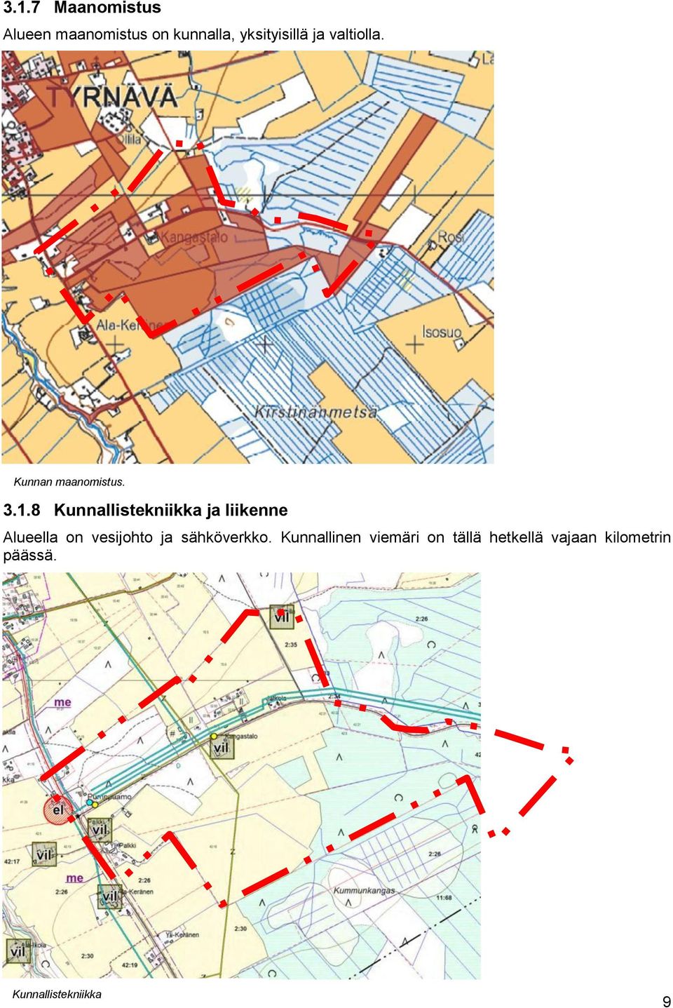 8 Kunnallistekniikka ja liikenne Alueella on vesijohto ja