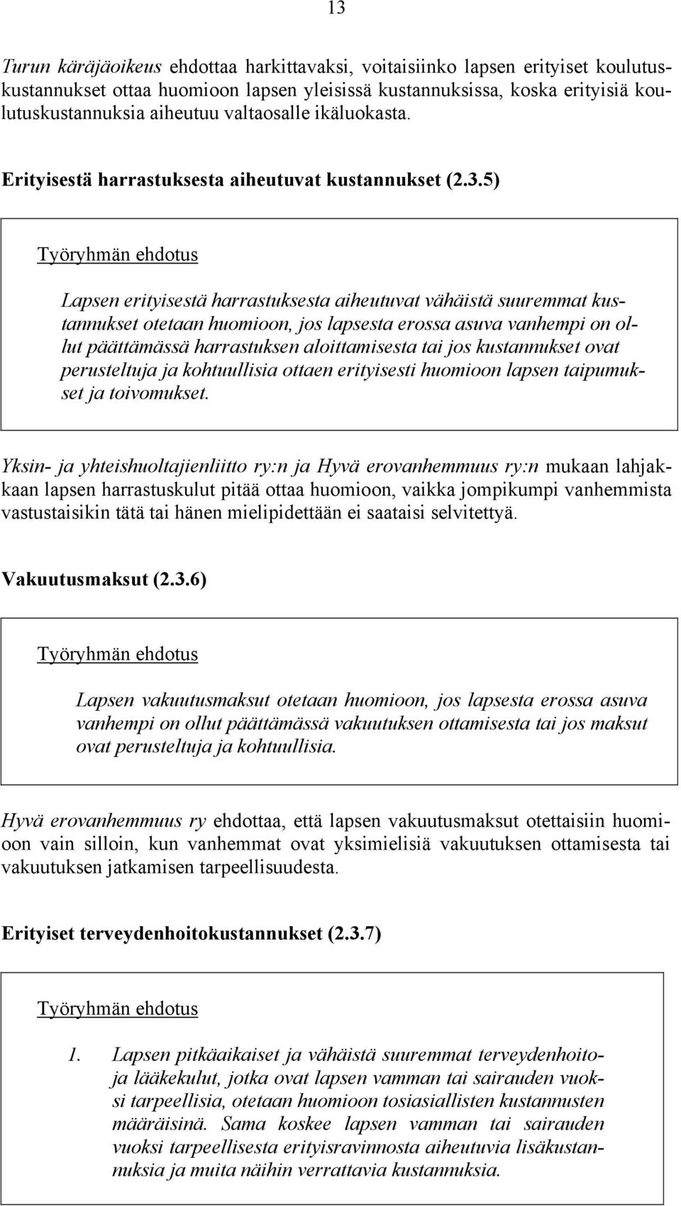 5) Lapsen erityisestä harrastuksesta aiheutuvat vähäistä suuremmat kustannukset otetaan huomioon, jos lapsesta erossa asuva vanhempi on ollut päättämässä harrastuksen aloittamisesta tai jos