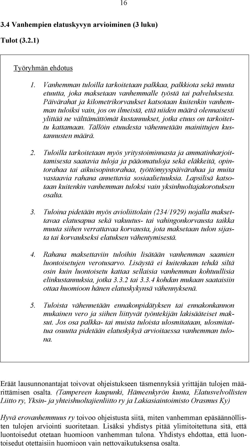 kattamaan. Tällöin etuudesta vähennetään mainittujen kustannusten määrä. 2.