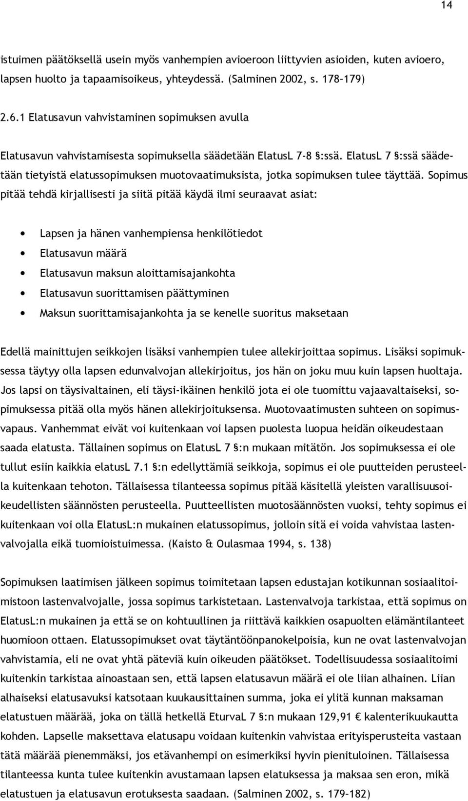 ElatusL 7 :ssä säädetään tietyistä elatussopimuksen muotovaatimuksista, jotka sopimuksen tulee täyttää.