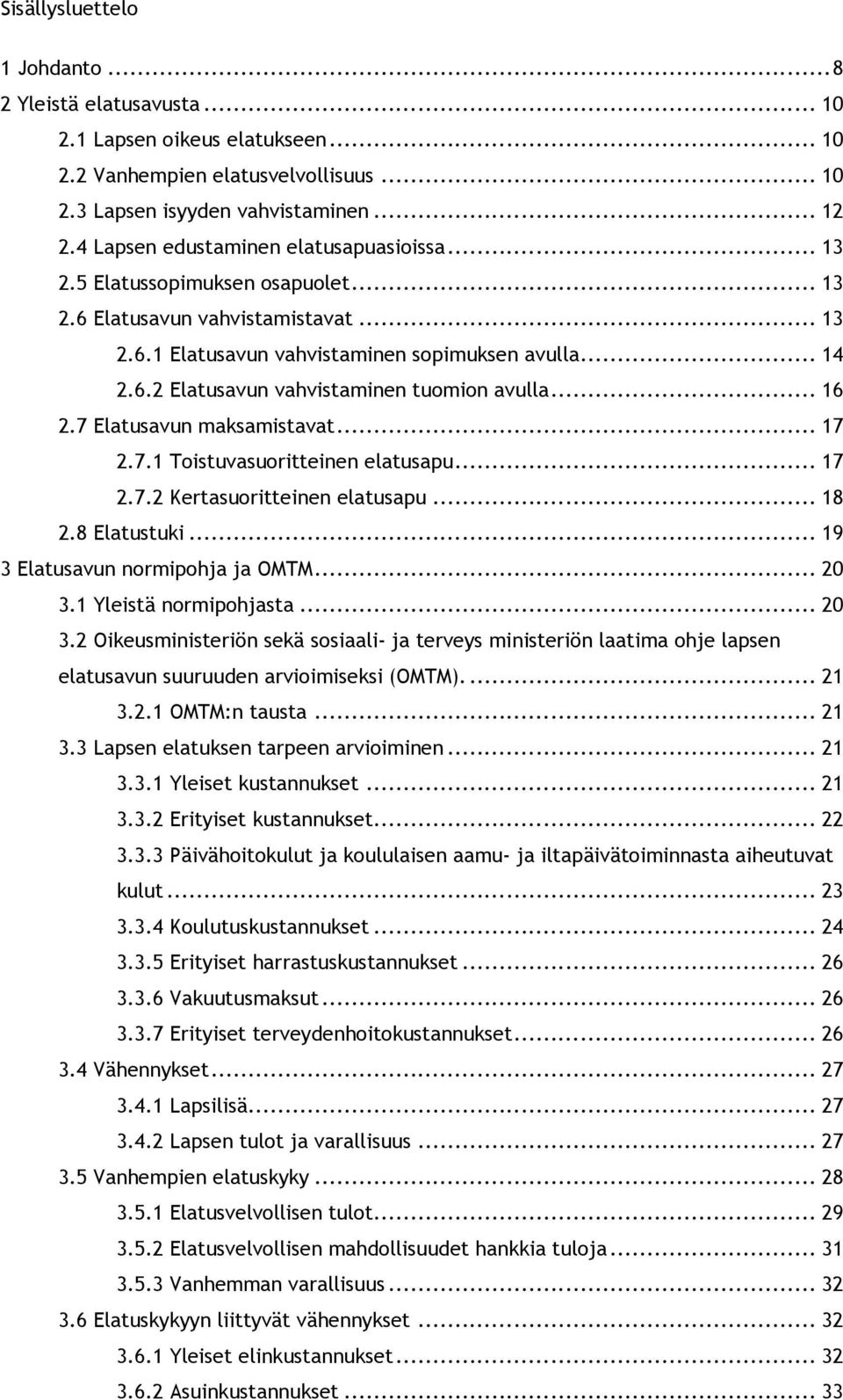 .. 16 2.7 Elatusavun maksamistavat... 17 2.7.1 Toistuvasuoritteinen elatusapu... 17 2.7.2 Kertasuoritteinen elatusapu... 18 2.8 Elatustuki... 19 3 Elatusavun normipohja ja OMTM... 20 3.