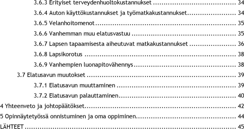 .. 38 3.6.9 Vanhempien luonapitovähennys... 38 3.7 Elatusavun muutokset... 39 3.7.1 Elatusavun muuttaminen... 39 3.7.2 Elatusavun palauttaminen.