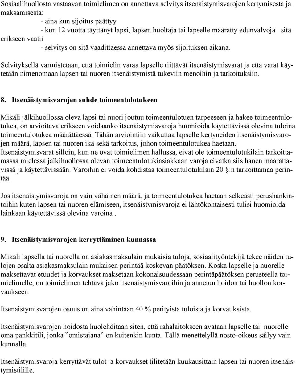 Selvityksellä varmistetaan, että toimielin varaa lapselle riittävät itsenäistymisvarat ja että varat käytetään nimenomaan lapsen tai nuoren itsenäistymistä tukeviin menoihin ja tarkoituksiin. 8.