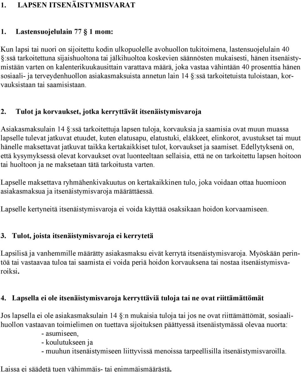 mukaisesti, hänen itsenäistymistään varten on kalenterikuukausittain varattava määrä, joka vastaa vähintään 40 prosenttia hänen sosiaali- ja terveydenhuollon asiakasmaksuista annetun lain 14 :ssä