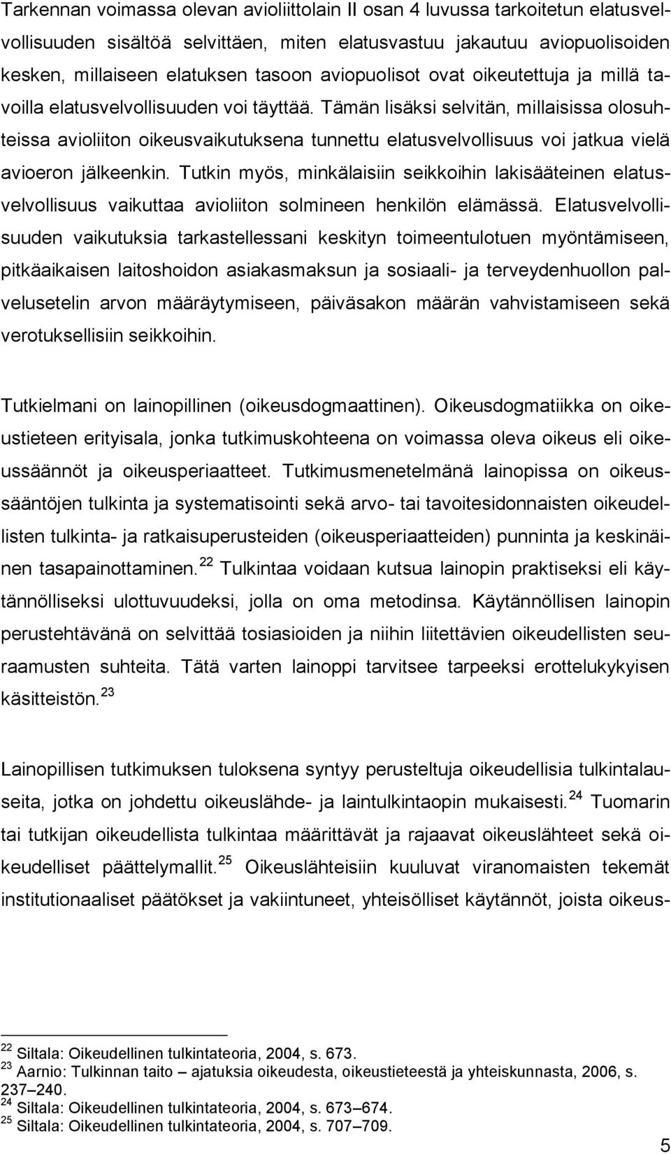 Tämän lisäksi selvitän, millaisissa olosuhteissa avioliiton oikeusvaikutuksena tunnettu elatusvelvollisuus voi jatkua vielä avioeron jälkeenkin.