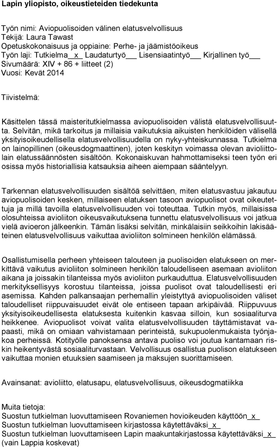 Selvitän, mikä tarkoitus ja millaisia vaikutuksia aikuisten henkilöiden välisellä yksityisoikeudellisella elatusvelvollisuudella on nyky-yhteiskunnassa.