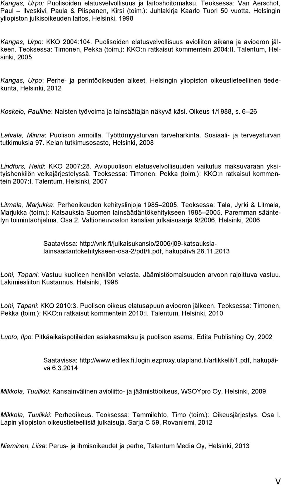 ): KKO:n ratkaisut kommentein 2004:II. Talentum, Helsinki, 2005 Kangas, Urpo: Perhe- ja perintöoikeuden alkeet.