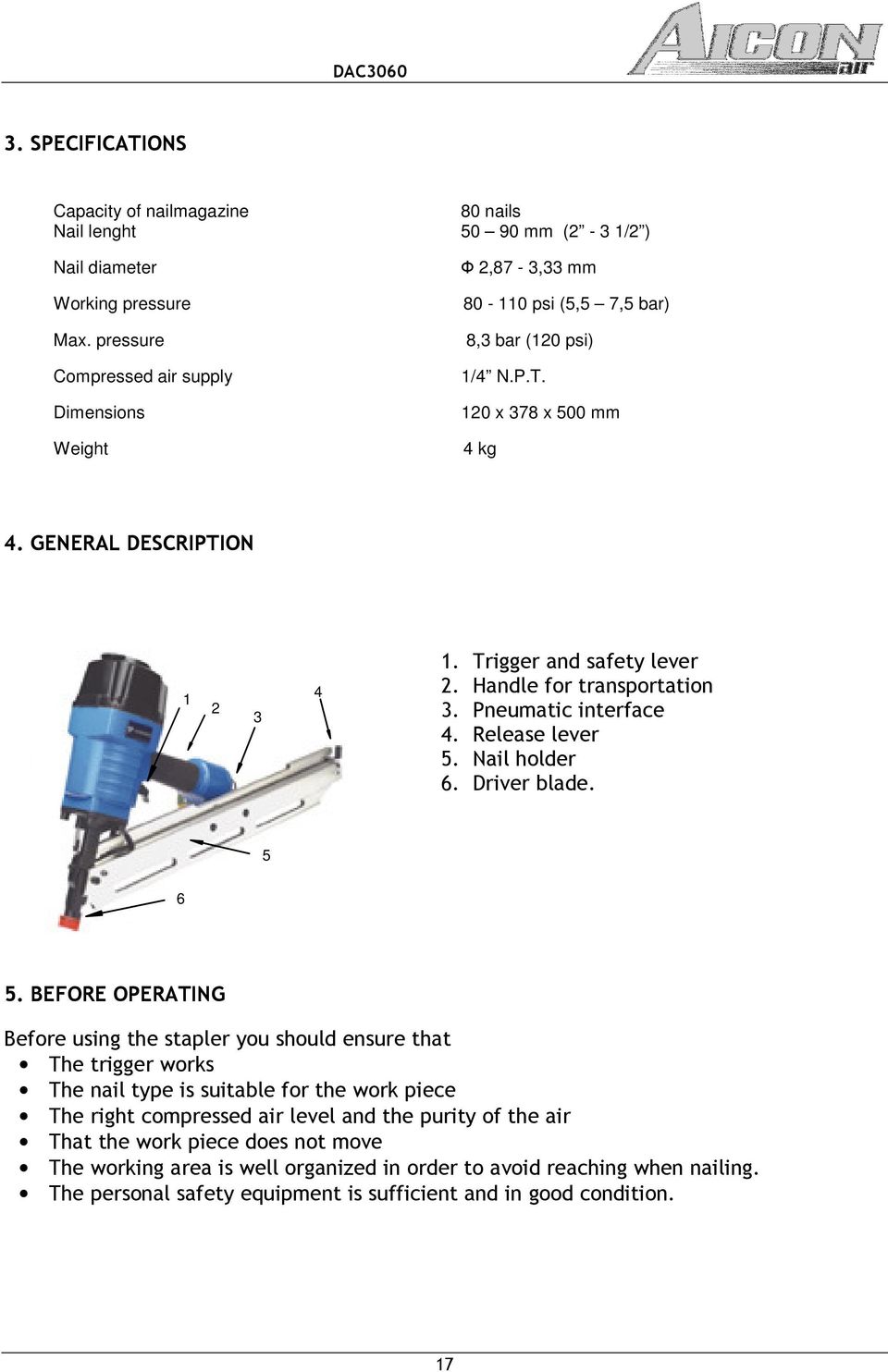 Trigger and safety lever 2. Handle for transportation 3. Pneumatic interface 4. Release lever 5. Nail holder 6. Driver blade. 5 6 5.