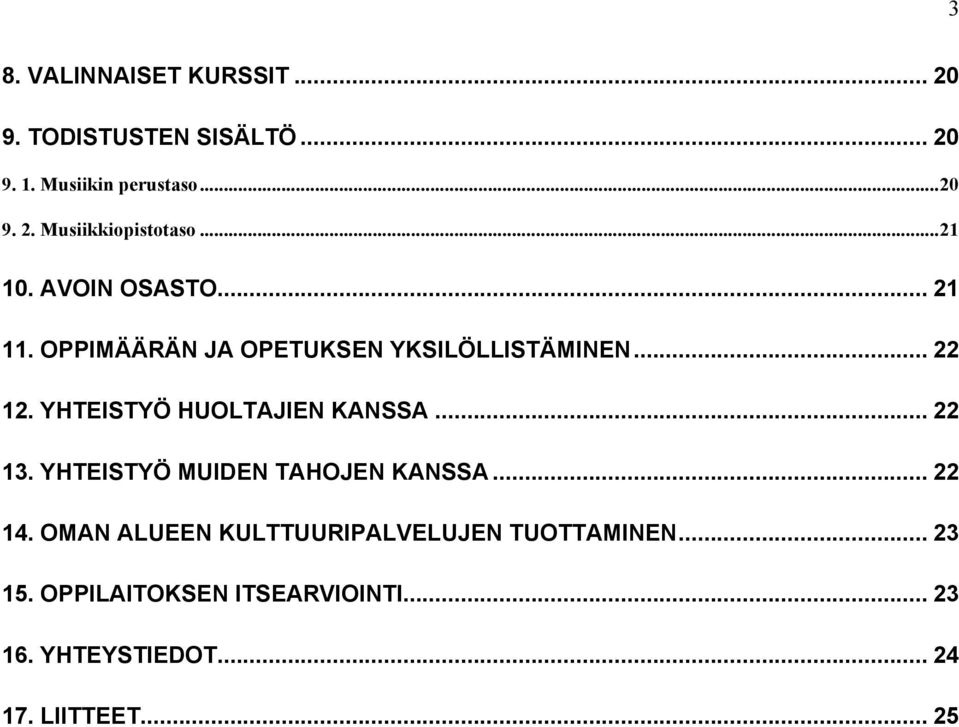 YHTEISTYÖ HUOLTAJIEN KANSSA... 22 13. YHTEISTYÖ MUIDEN TAHOJEN KANSSA... 22 14.