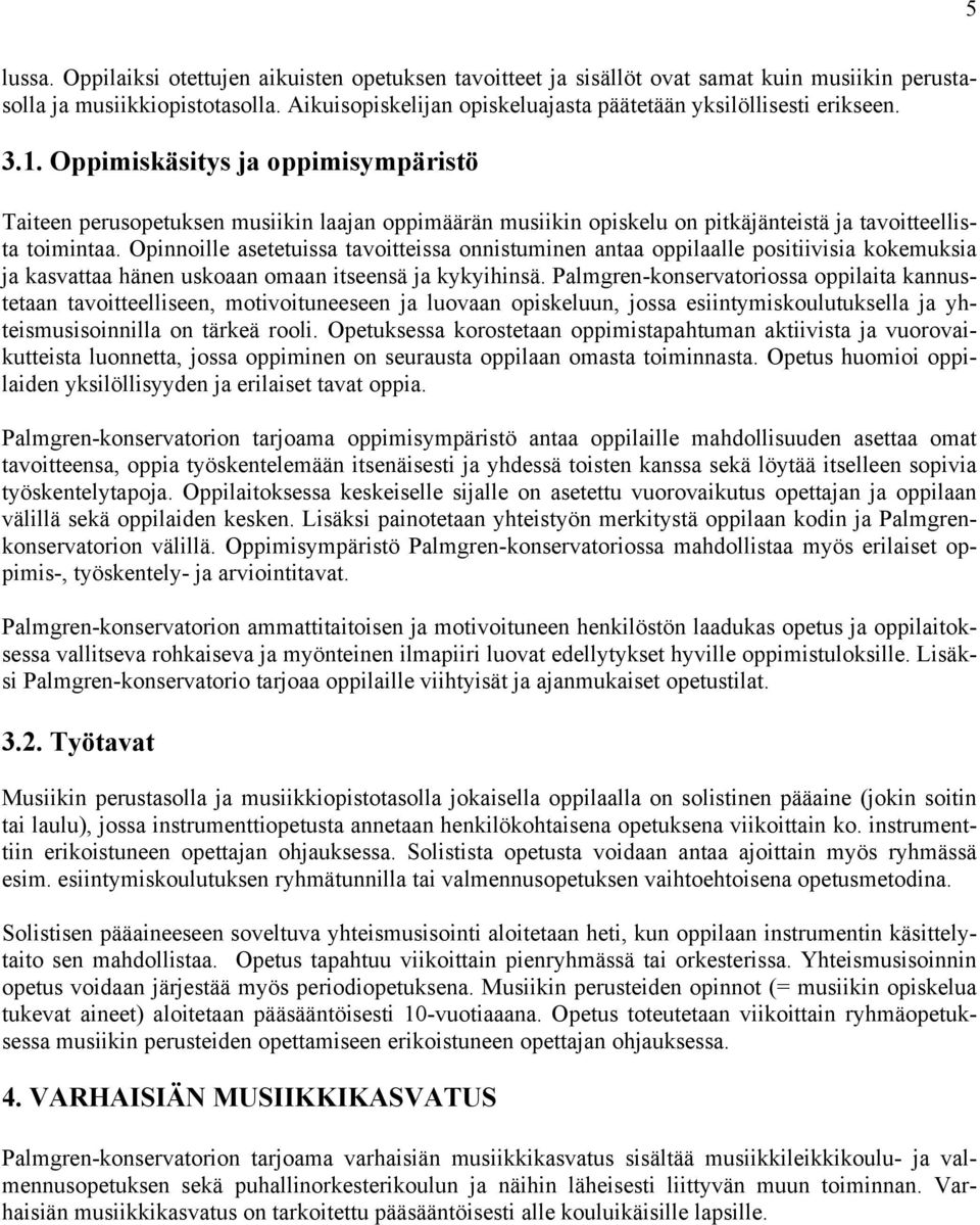 Oppimiskäsitys ja oppimisympäristö Taiteen perusopetuksen musiikin laajan oppimäärän musiikin opiskelu on pitkäjänteistä ja tavoitteellista toimintaa.