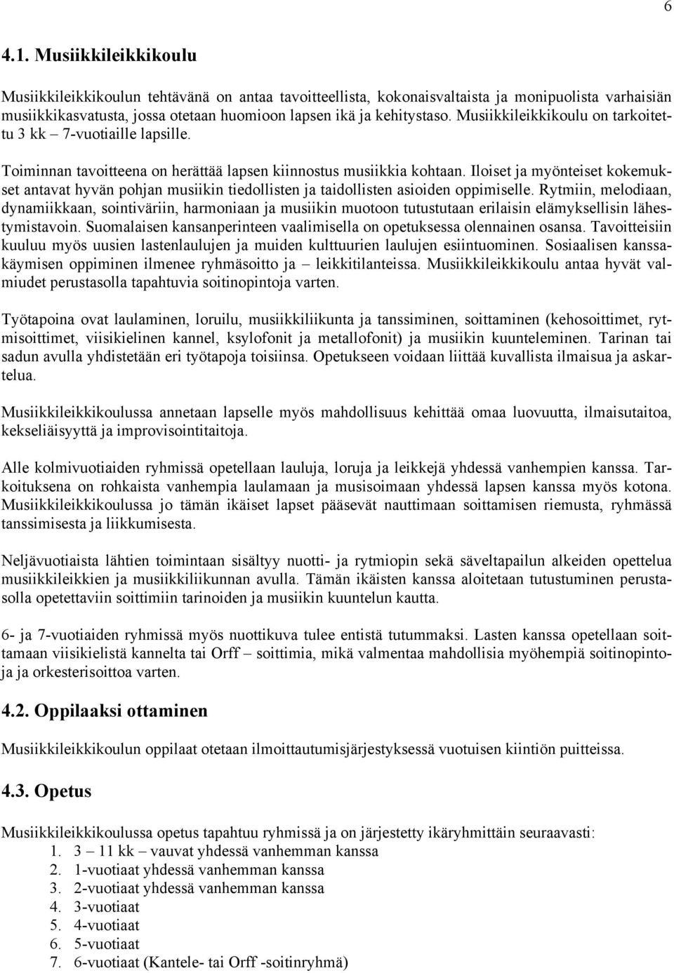 Iloiset ja myönteiset kokemukset antavat hyvän pohjan musiikin tiedollisten ja taidollisten asioiden oppimiselle.