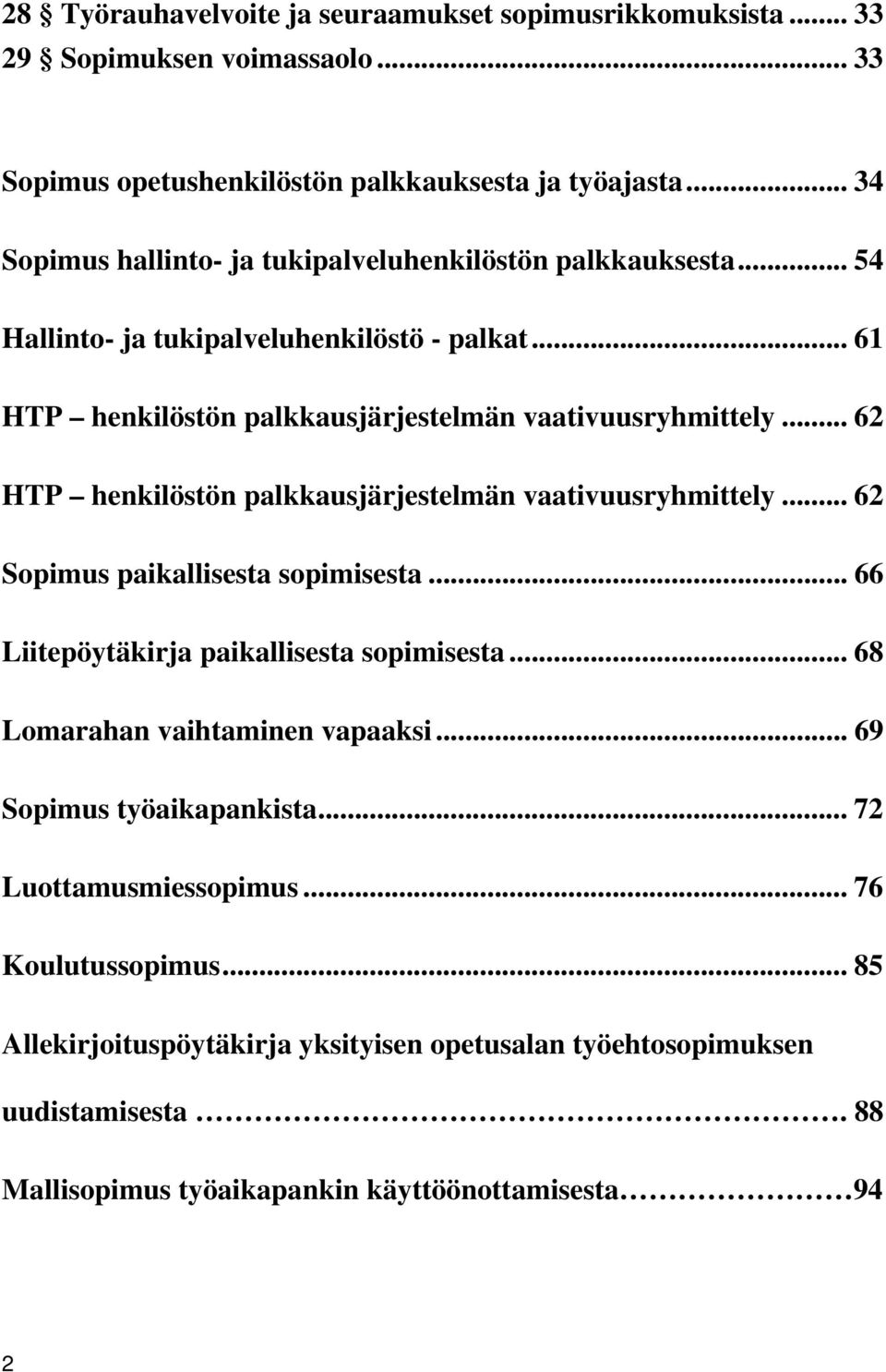 .. 62 HTP henkilöstön palkkausjärjestelmän vaativuusryhmittely... 62 Sopimus paikallisesta sopimisesta... 66 Liitepöytäkirja paikallisesta sopimisesta.