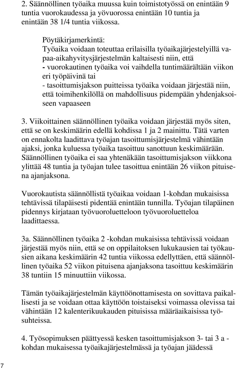 työpäivinä tai - tasoittumisjakson puitteissa työaika voidaan järjestää niin, että toimihenkilöllä on mahdollisuus pidempään yhdenjaksoiseen vapaaseen 3.