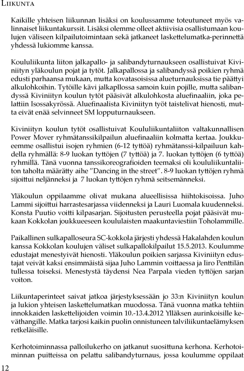 Koululiikunta liiton jalkapallo- ja salibandyturnaukseen osallistuivat Kiviniityn yläkoulun pojat ja tytöt.