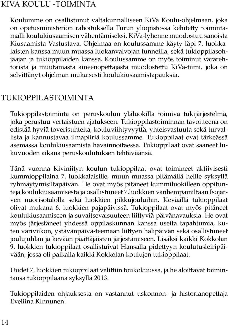 luokkalaisten kanssa muun muassa luokanvalvojan tunneilla, sekä tukioppilasohjaajan ja tukioppilaiden kanssa.