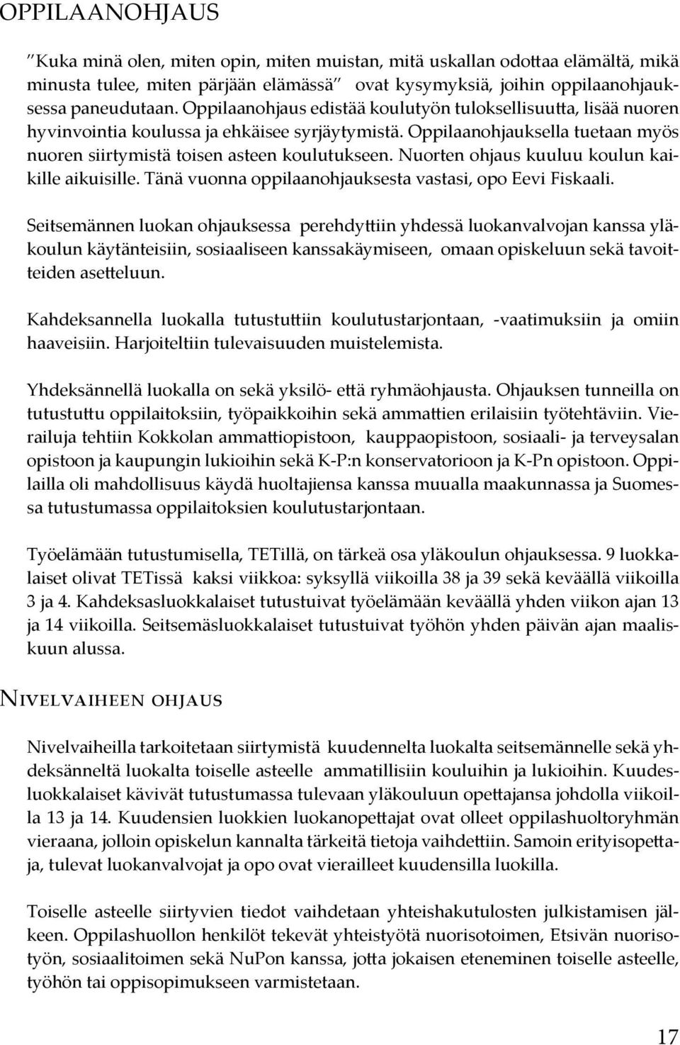 Nuorten ohjaus kuuluu koulun kaikille aikuisille. Tänä vuonna oppilaanohjauksesta vastasi, opo Eevi Fiskaali.