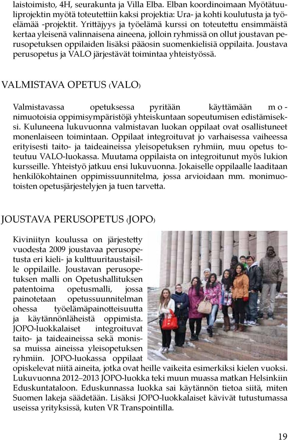 Joustava perusopetus ja VALO järjestävät toimintaa yhteistyössä.