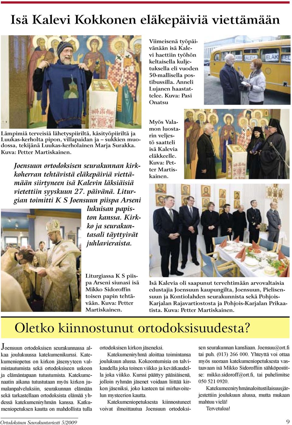 Joensuun ortodoksisen seurakunnan kirkkoherran tehtävistä eläkepäiviä viettämään siirtyneen isä Kalevin läksiäisiä vietettiin syyskuun 27. päivänä.