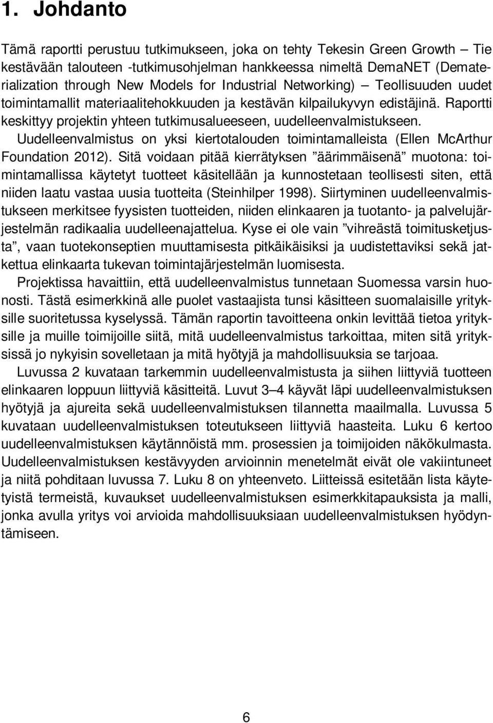 Uudelleenvalmistus on yksi kiertotalouden toimintamalleista (Ellen McArthur Foundation 2012).