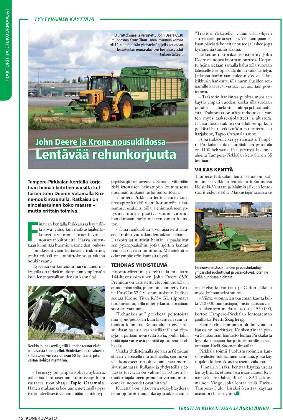 John Deere ja Krone nousukiidossa Lentävää rehunkorjuuta Tampere-Pirkkalan kentällä korjataan heinää kiitotien varsilta keltaisen John Deeren vetämällä Krone-noukinvaunulla.