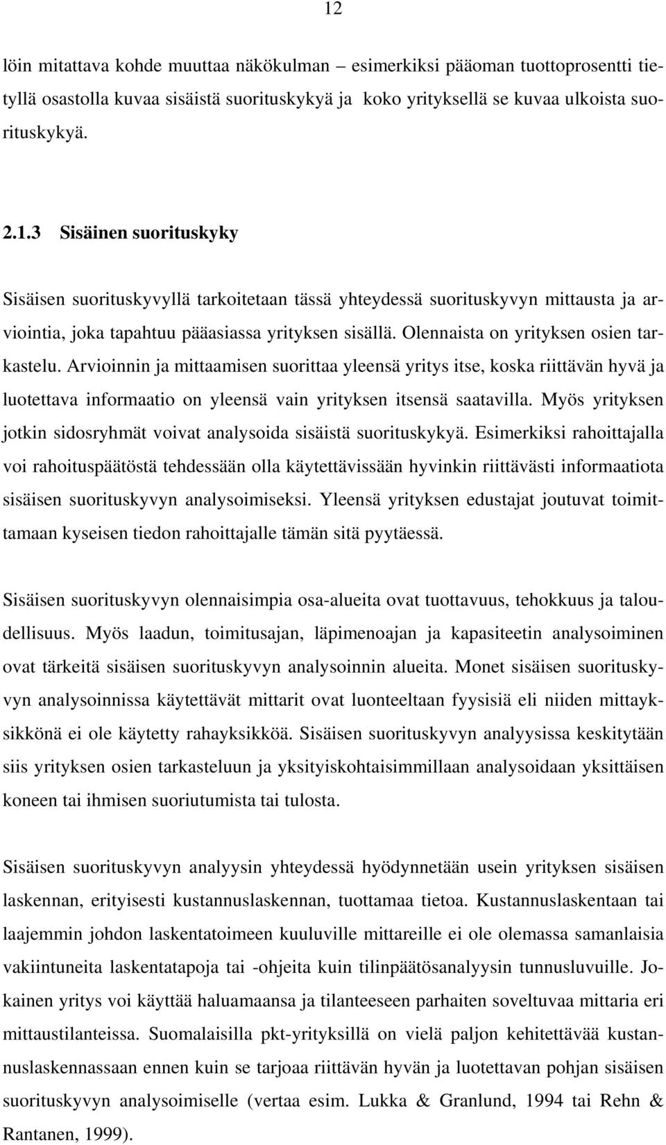 Myös yrityksen jotkin sidosryhmät voivat analysoida sisäistä suorituskykyä.