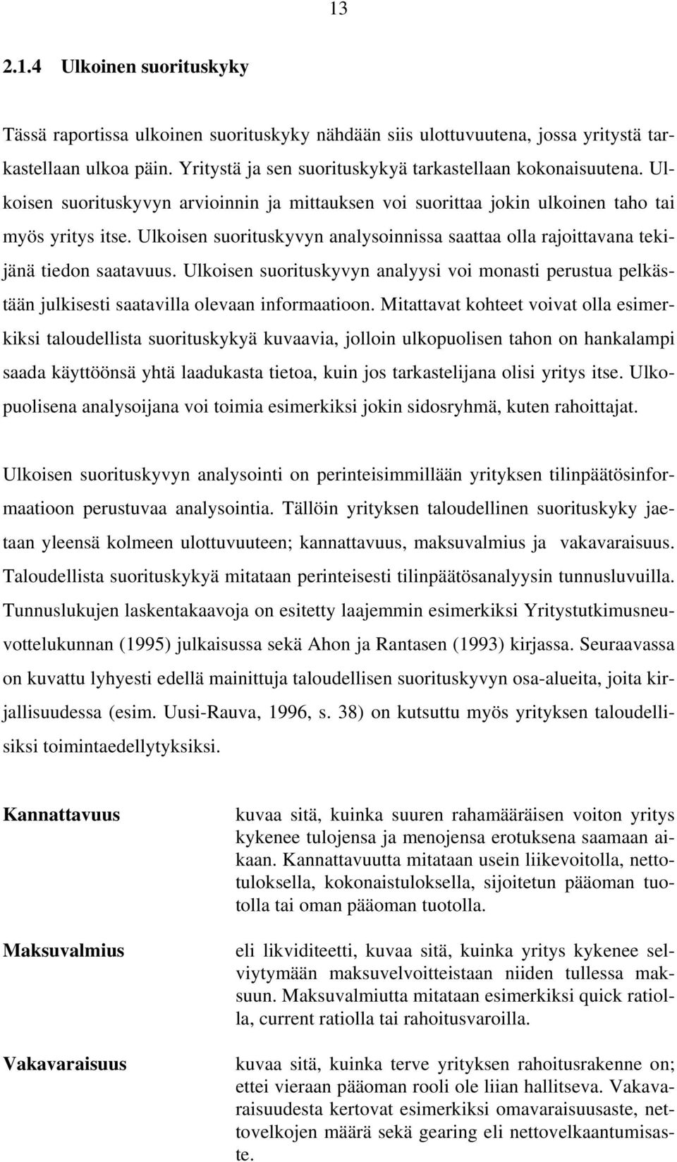 Ulkoisen suorituskyvyn analyysi voi monasti perustua pelkästään julkisesti saatavilla olevaan informaatioon.