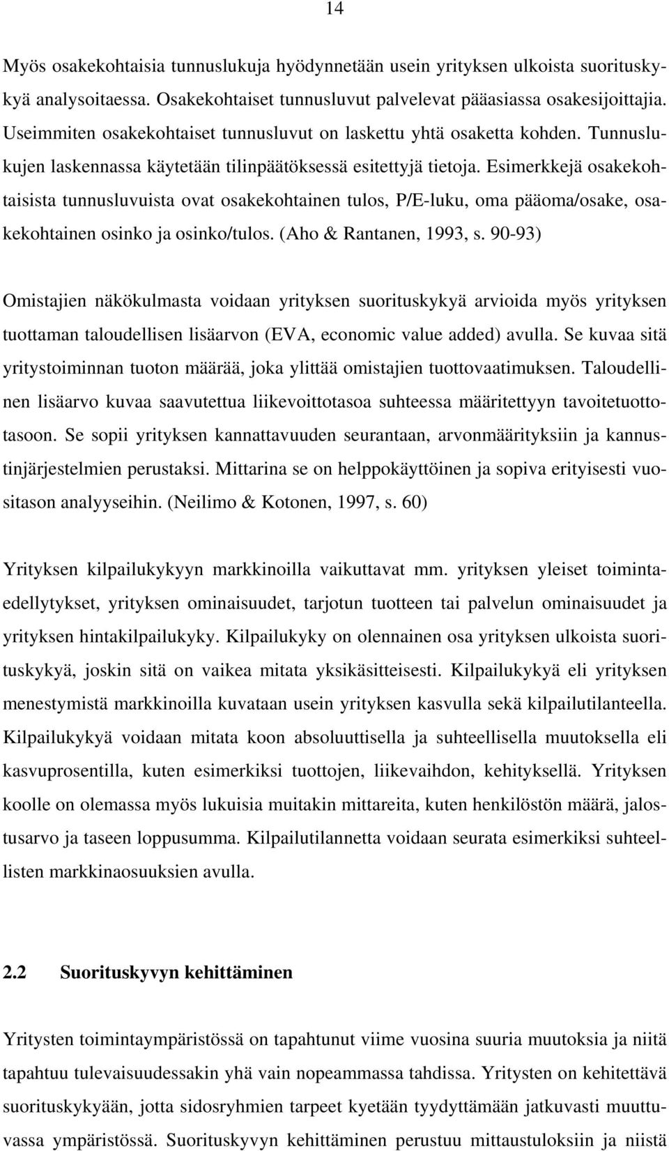 Esimerkkejä osakekohtaisista tunnusluvuista ovat osakekohtainen tulos, P/E-luku, oma pääoma/osake, osakekohtainen osinko ja osinko/tulos. (Aho & Rantanen, 1993, s.