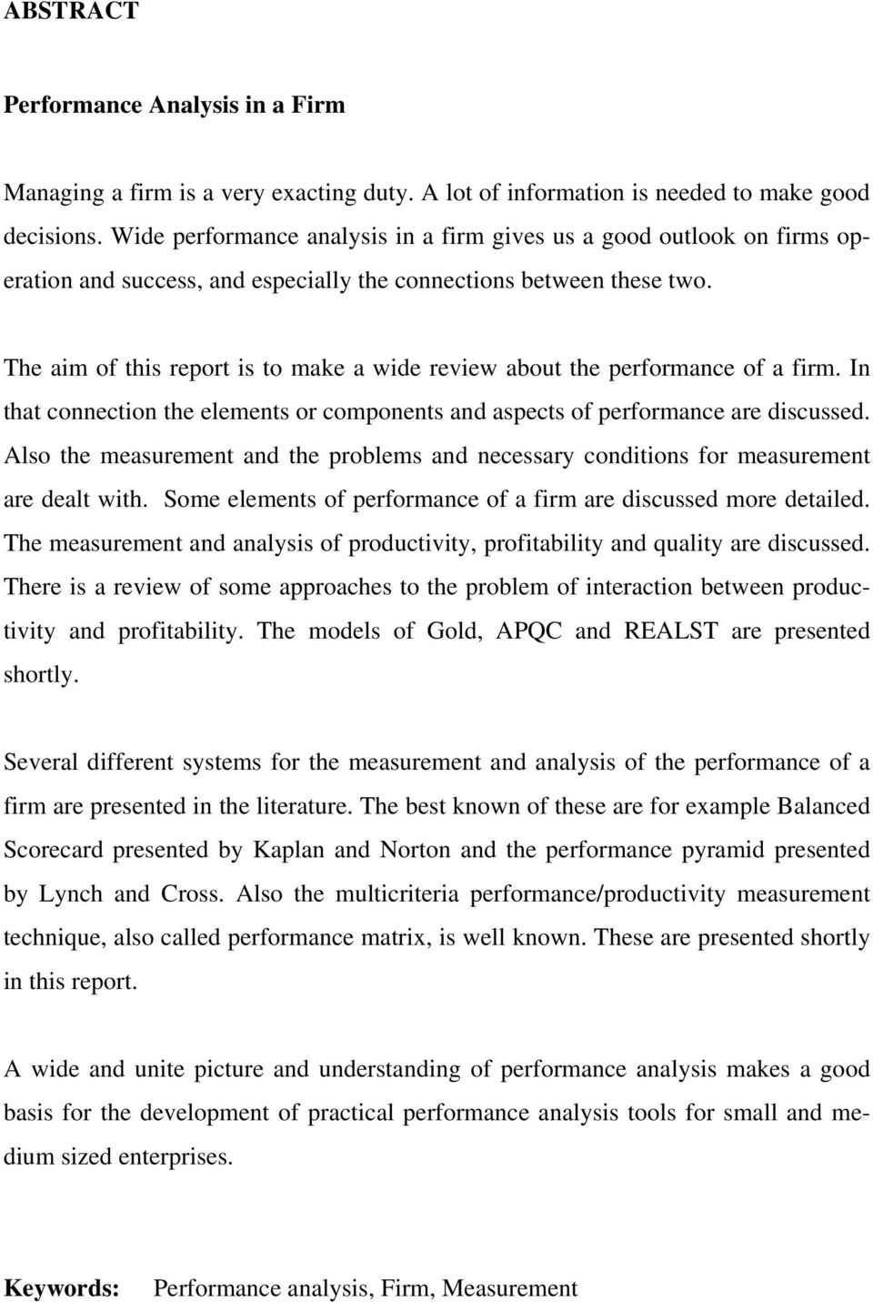 The aim of this report is to make a wide review about the performance of a firm. In that connection the elements or components and aspects of performance are discussed.