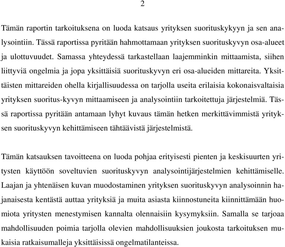 Yksittäisten mittareiden ohella kirjallisuudessa on tarjolla useita erilaisia kokonaisvaltaisia yrityksen suoritus-kyvyn mittaamiseen ja analysointiin tarkoitettuja järjestelmiä.