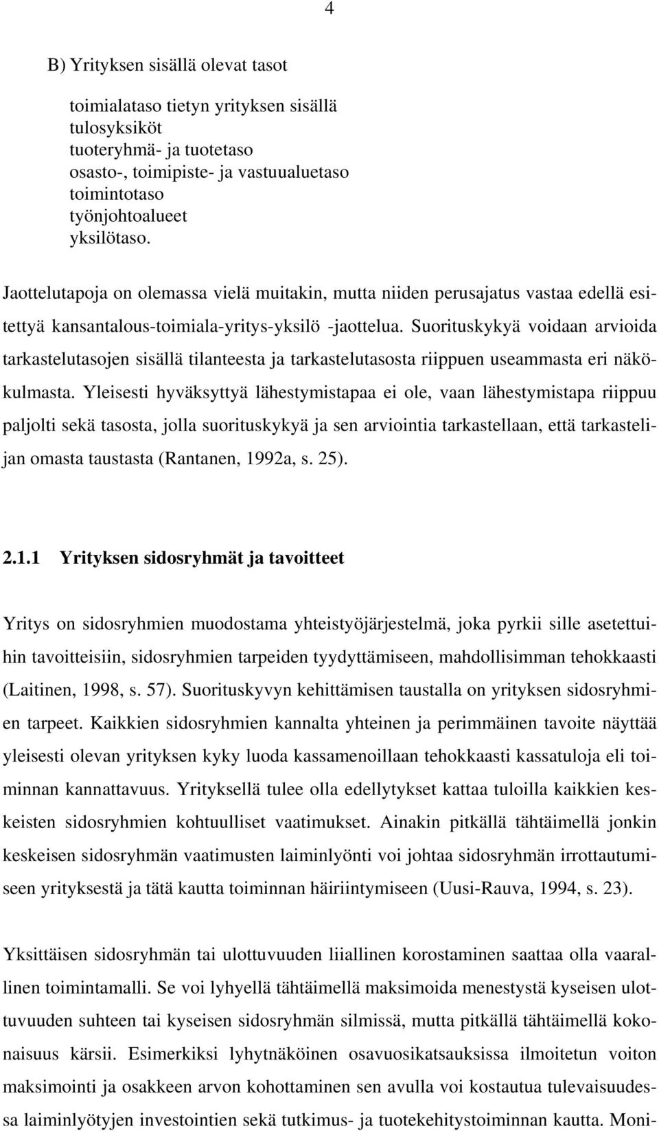 Suorituskykyä voidaan arvioida tarkastelutasojen sisällä tilanteesta ja tarkastelutasosta riippuen useammasta eri näkökulmasta.