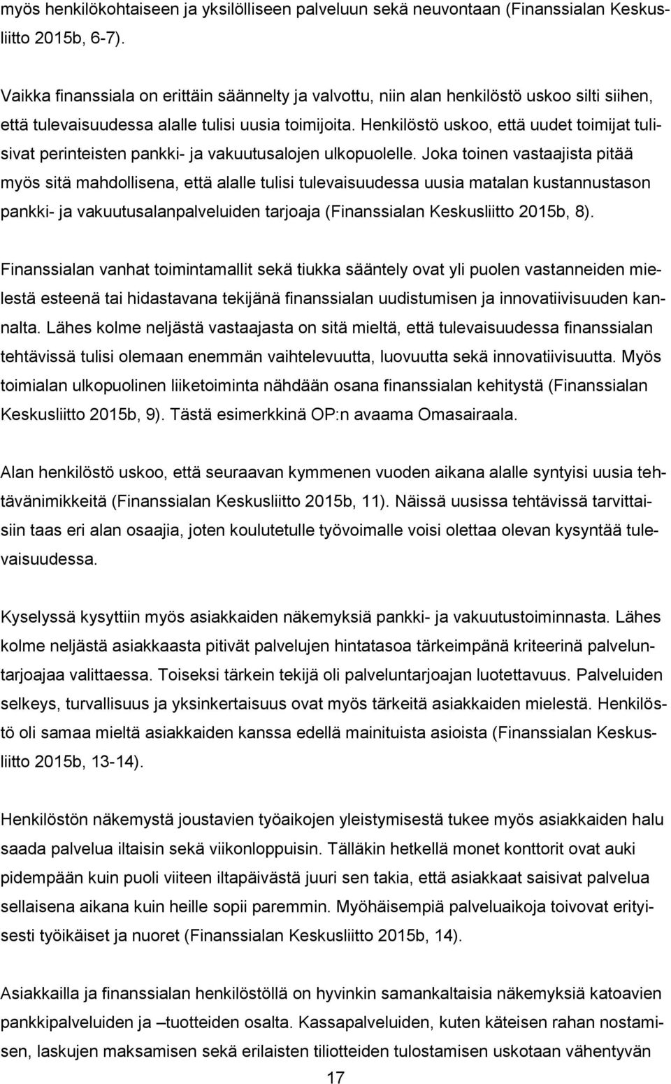 Henkilöstö uskoo, että uudet toimijat tulisivat perinteisten pankki- ja vakuutusalojen ulkopuolelle.