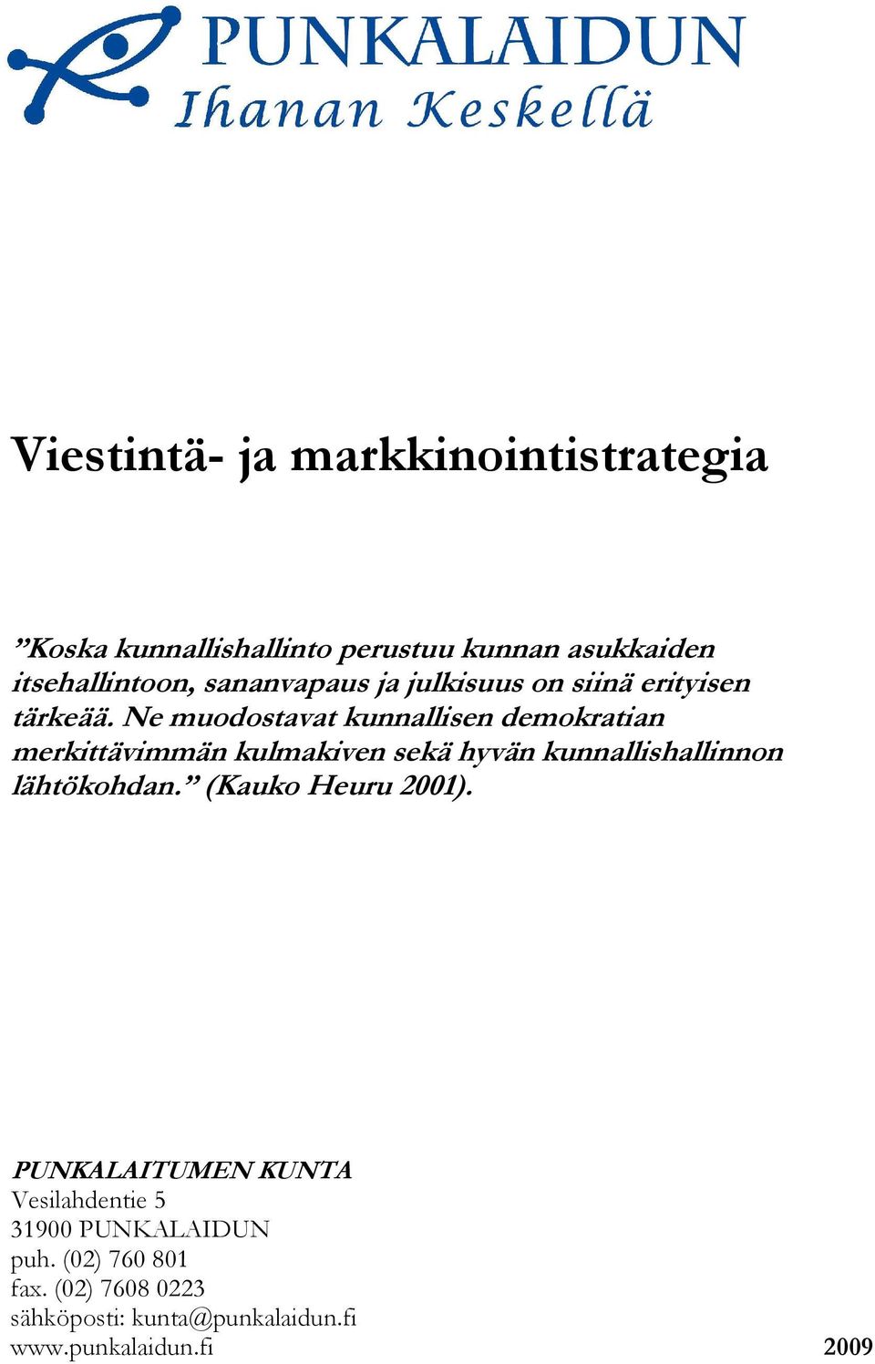 Ne muodostavat kunnallisen demokratian merkittävimmän kulmakiven sekä hyvän kunnallishallinnon lähtökohdan.