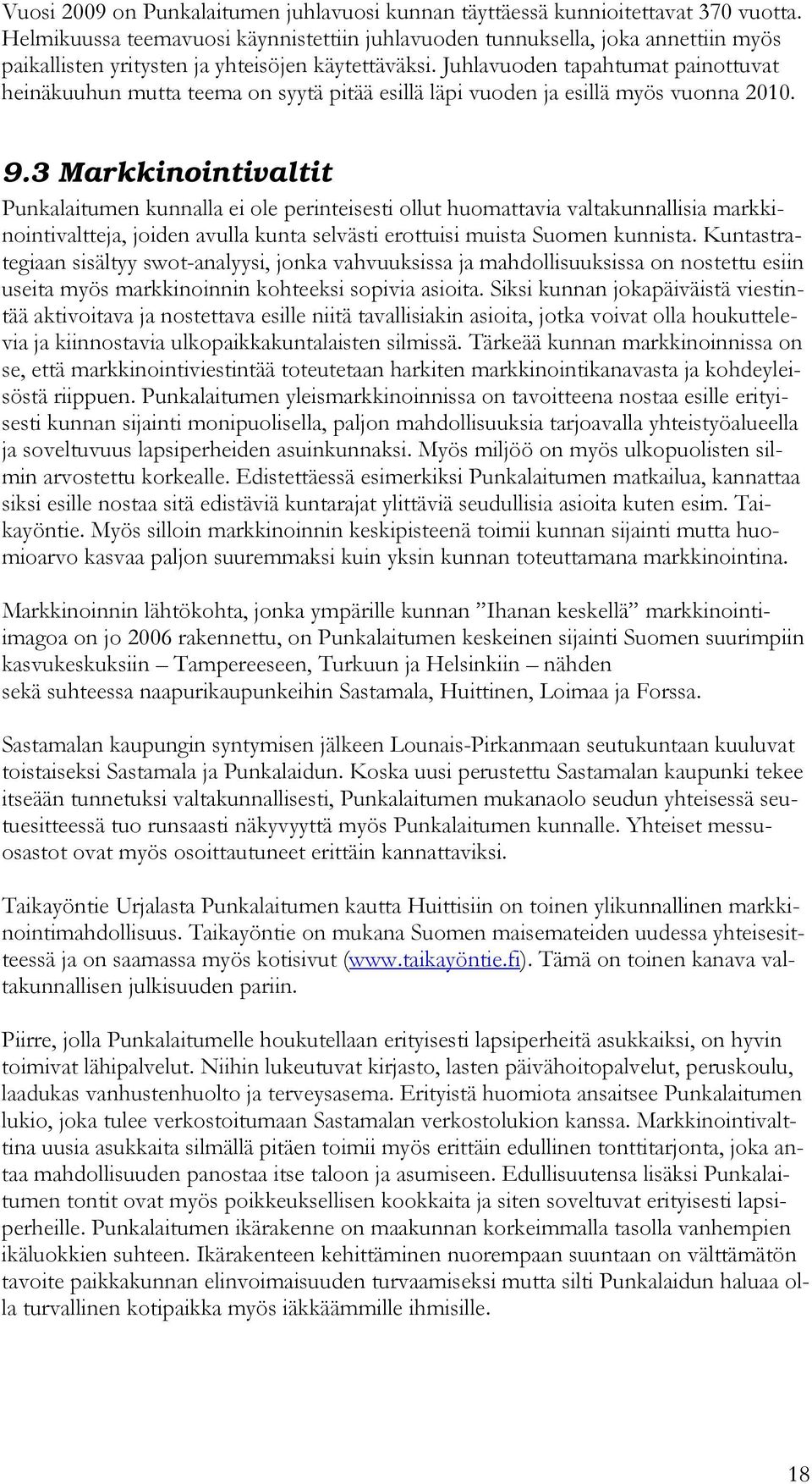 Juhlavuoden tapahtumat painottuvat heinäkuuhun mutta teema on syytä pitää esillä läpi vuoden ja esillä myös vuonna 2010. 9.