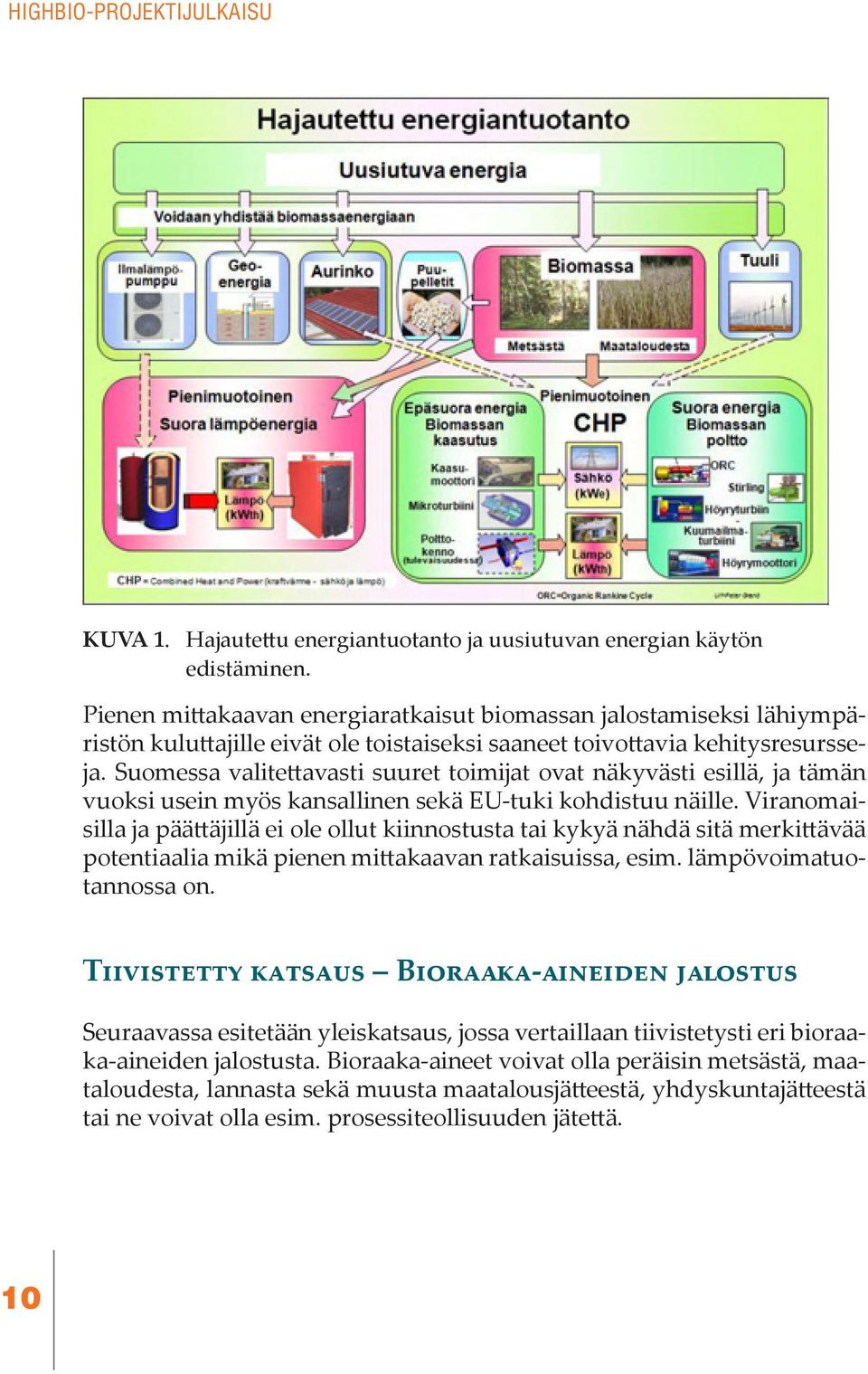 Suomessa valitettavasti suuret toimijat ovat näkyvästi esillä, ja tämän vuoksi usein myös kansallinen sekä EU-tuki kohdistuu näille.