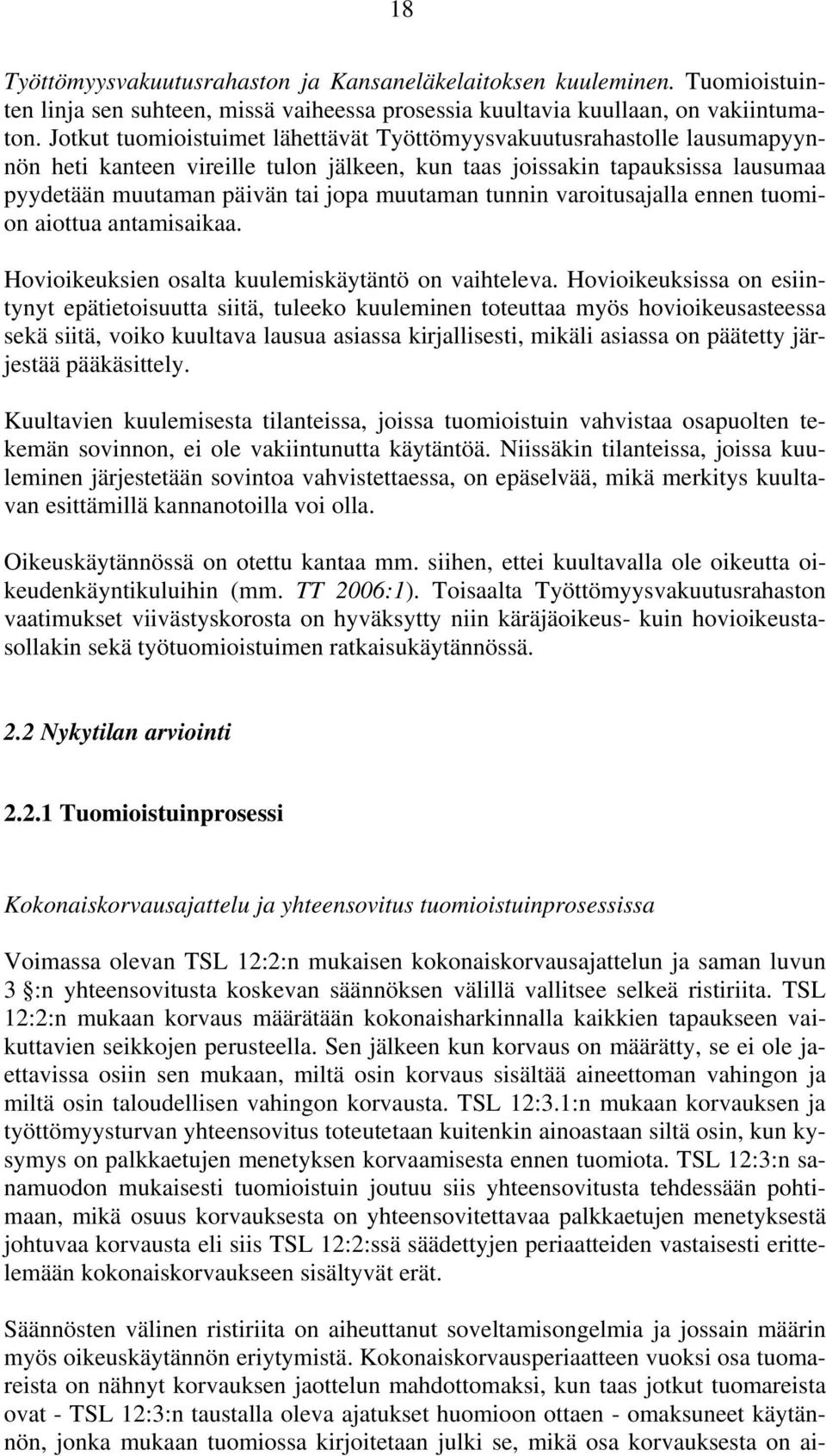 tunnin varoitusajalla ennen tuomion aiottua antamisaikaa. Hovioikeuksien osalta kuulemiskäytäntö on vaihteleva.