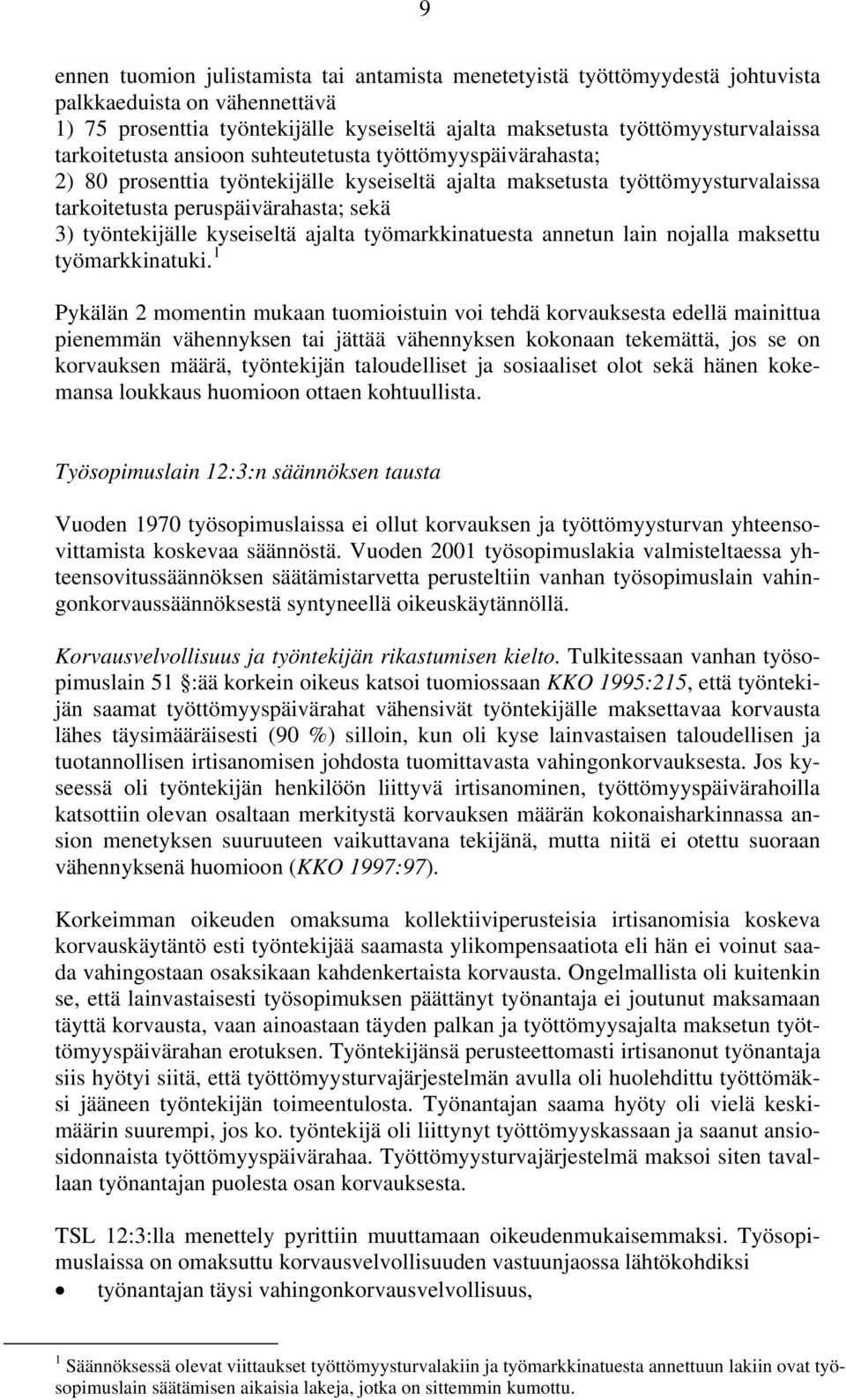 kyseiseltä ajalta työmarkkinatuesta annetun lain nojalla maksettu työmarkkinatuki.