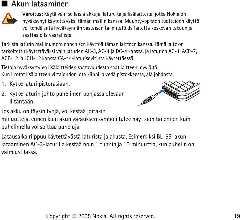 Tarkista laturin mallinumero ennen sen käyttöä tämän laitteen kanssa.